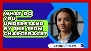 What Do You Understand By The Term Chargeback  CountyOfficeorg [upl. by Yhtnomit47]