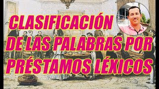 CLASIFICACIÓN DE LAS PALABRAS POR PRÉSTAMOS LÉXICOS EXCELENTE EXPLICACIÓN CON EJEMPLOS [upl. by Eiggem]