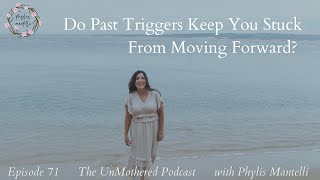 Do Past Triggers Keep You Stuck From Moving Forward  Episode 71  The UnMothered Podcast [upl. by Nahor]