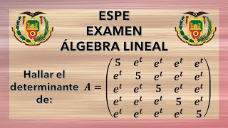 ESPE  Álgebra Lineal  Examen HALLAR EL DETERMINANTE DE LA MATRIZ A UTILIZANDO PROPIEDADES [upl. by Ynffit]