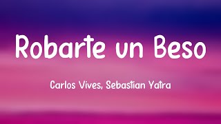 Robarte un Beso  Carlos Vives Sebastian Yatra Lyrics Version [upl. by Yl]