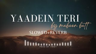 Yaadein Teri by Mubeen Butt SlowedReverb ProdByItrat [upl. by Irv]