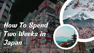 Japan Itinerary Your Ultimate TwoWeek Travel Plan [upl. by Aeslehs]