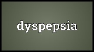 Dyspepsia Meaning [upl. by Ynatirb]