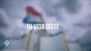 Hnos Medina  Tu vida diste  Vídeo Con Letra [upl. by Aldarcy251]