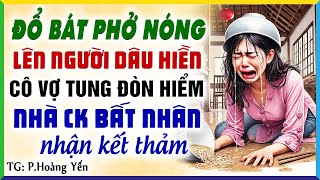 Đổ bát phở lên người dâu hiền nhà chồng nhận kết thảm Kể chuyện đêm khuya [upl. by Gnuhn13]