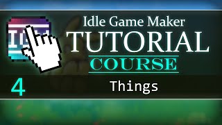 Things  Idle Game Maker COURSE 4 [upl. by Mittel937]