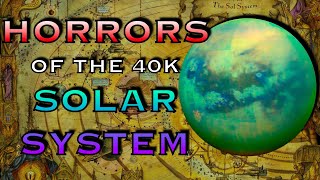 Horrors Of The Solar System  Warhammer 40k Lore [upl. by Nitsed]