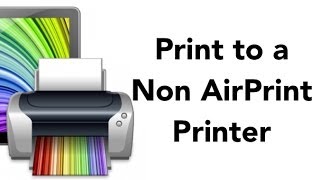 Print to A Non AirPrint Printer UPDATED [upl. by Ecinehs664]