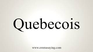 How To Pronounce Quebecois [upl. by Nagaer]