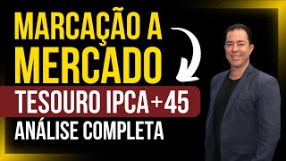 Análise completa da Marcação a Mercado no Tesouro IPCA45 O que você precisa saber AGORA [upl. by Rhee923]