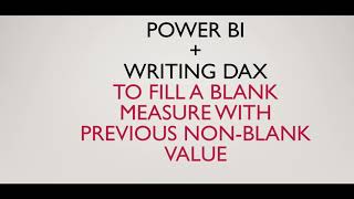 Power BI  Writing DAX Formula To Fill a Blank Measure with Previous Non Blank Value [upl. by Ecal]