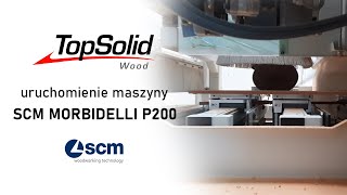 Testy i uruchomienie maszyny CNC SCM Morbidelli P200  TopSolid Wood CAM [upl. by Enelam]