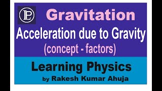 Acceleration due to gravity  Concept  Factors  LP  Learning Physics  Rakesh Kumar Ahuja [upl. by Ykroc888]