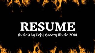 Resume lyrics by kejs  Breezy Music 2014 [upl. by Ashbey]