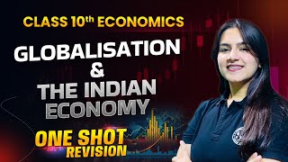 Globalization and the Indian Economy Class 10 One Shot  CBSE Class 10 Economics One Shot [upl. by Berner124]