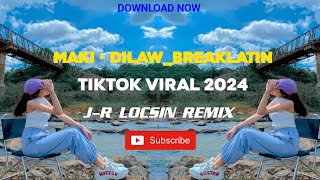 MAKI  DILAWBREAKLATINTIKTOK VIRAL 2024JR LOCSIN REMIX [upl. by Judith]