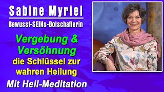 Der wahre Schlüssel zur Heilung Vergebung amp Versöhnung  Sabine Myriel Emge  Mit HeilMeditation [upl. by Juanne]