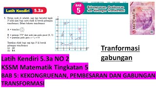 KSSM Matematik Tingkatan 5 latih kendiri 53a no2 Kekongruenan Pembesaran gabungan transformasi bab [upl. by Ikkir102]