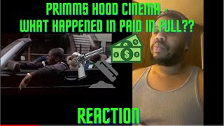 PRIMM’S HOOD CINEMA  WHAT HAPPENED IN PAID IN FULL Reaction [upl. by Kannan811]