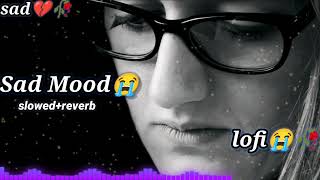 sad mood song 😭💔🥀 sad song 🥀😭💔 sad mood off song 💔🥀😭 slowed reverb [upl. by Tila]