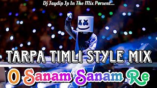 O Sanam Sanam Re  Kitna Tadpaogi  Tarpa Timli Style Mix  Dj Jaydip Jp In The Mix [upl. by Oek]