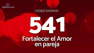 Codigo Sagrado para Fortalecer el Amor en Pareja  Codigo Sagrado 541 [upl. by Yramliw521]