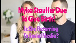 Myka Stauffer Due To Give Birth Is She Returning To Social Media [upl. by Ileek]