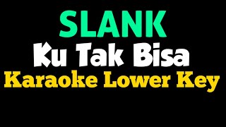 Slank Ku Tak Bisa Karaoke Lower Key Nada Rendah [upl. by Bryna]