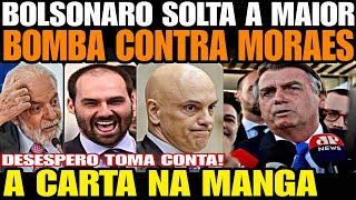 A CARTA NA MANGA BOLSONARO SOLTA A MAIOR BOMBA CONTRA MORAES DESESPERO TOMA CONTA DA ESQUERDA [upl. by Nyrrad]