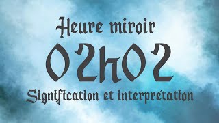 🔮 HEURE MIROIR 02h02  Signification et Interprétation angélique [upl. by Nomelihp688]