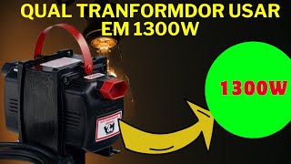 Qual transformador usar para 1300 watts [upl. by Ennirak]