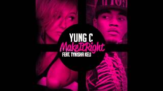 Yung C  Make It Right feat Tynisha Keli Audio [upl. by Polk]