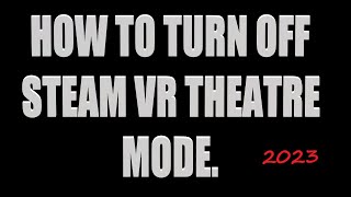 HOW TO TURN OFF THEATRE MODE IN STEAM VR 2024 PLAN A [upl. by Aryl]