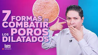 7 FORMAS DE COMBATIR LOS POROS DILATADOS Tips de un Dermatólogo [upl. by Thisbe]