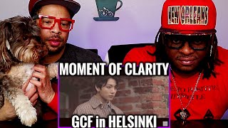 GCF in Helsinki REACTION a Moment of Clarity [upl. by Shieh]