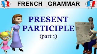 LEARN FRENCH GRAMMAR  THE PRESENT PARTICIPLE 12 [upl. by Peregrine237]