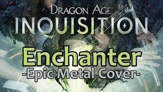 Enchanter  Dragon Age Inquisition  Tavern Song Epic Metal Cover [upl. by Ikaz735]