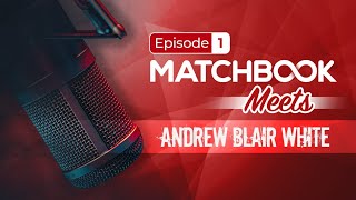 Matchbook MeetsAndrew Blair White Episode 1 [upl. by Nira426]