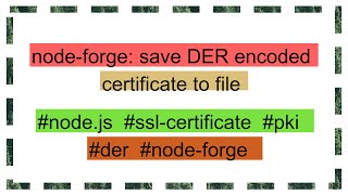 nodeforge save DER encoded certificate to file [upl. by Marras652]