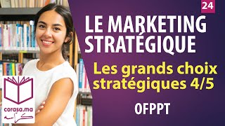 24  M13 Marketing Stratégique OFPPT  Les grands choix stratégiques 45  Darija [upl. by Enailuj]