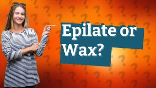 Is epilating or waxing better [upl. by Talya]