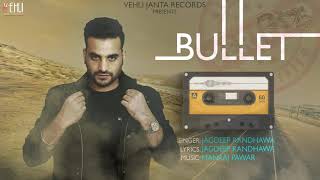 Bullet Jagdeep Randhawa Full Song Punjabi Songs 2018  Vehli Janta Records [upl. by Dory]