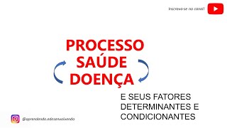 Processo Saúde  Doença e seus fatores determinantes e condicionantes [upl. by Ydassac29]