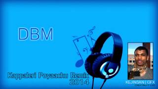 DBM  Kappaleri Poyaachu Remix 2014 [upl. by Amadis]