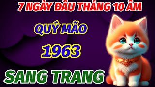 TUỔI QUÝ MÃO SINH 1963 ÔM LỘC BỀ TRÊN ĐÚNG 7 NGÀY ĐẦU THÁNG 10 ÂM LỊCH CUỘC ĐỜI TRỞ MÌNH GIÀU SANG [upl. by Pedroza]