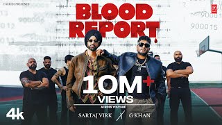 BLOOD REPORT Official Video  SARTAJ VIRK  G KHAN  New Punjabi Song 2024 [upl. by Arukas]