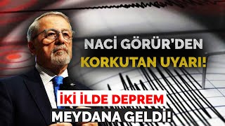 İKİ İLDE DEPREM MEYADANA GELDİ NACİ GÖRÜR’DEN KORKUTAN UYARI [upl. by Jorry]