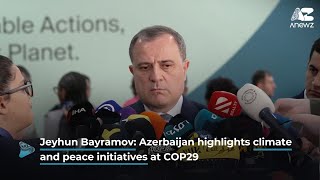 Jeyhun Bayramov Azerbaijan Highlights Climate and Peace Initiatives at COP29 [upl. by Odnanreh]