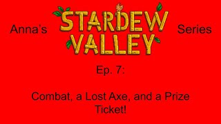 Annas Stardew Valley Series Ep 7  Combat a Lost Axe and a Prize Ticket [upl. by Papp]